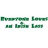 Buy Everyone Loves an Irish Lass T-Shirts, Apparel, and Gifts